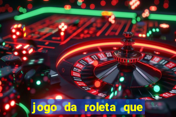 jogo da roleta que da dinheiro